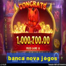 banca nova jogos